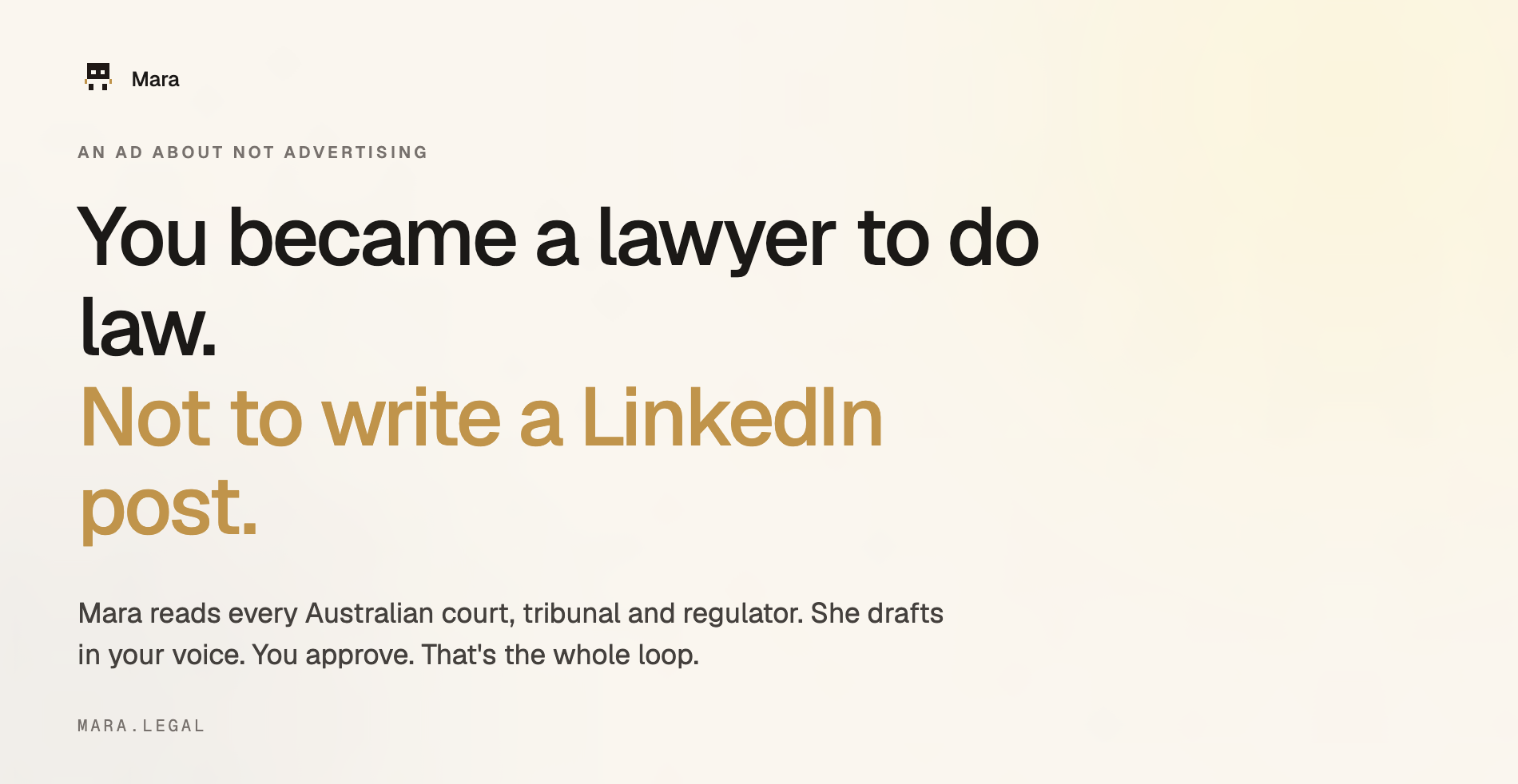 Mara — an ad about not advertising. You became a lawyer to do law. Not to write a LinkedIn post.